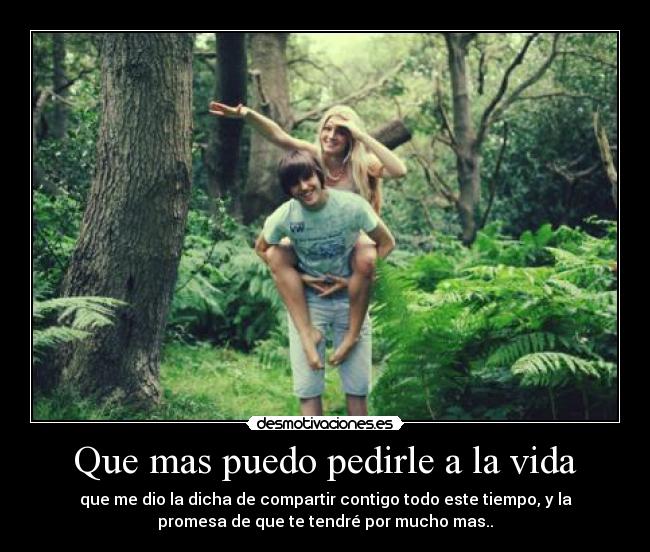 Que mas puedo pedirle a la vida Desmotivaciones Que mas puedo pedirle a la vida Desmotivaciones