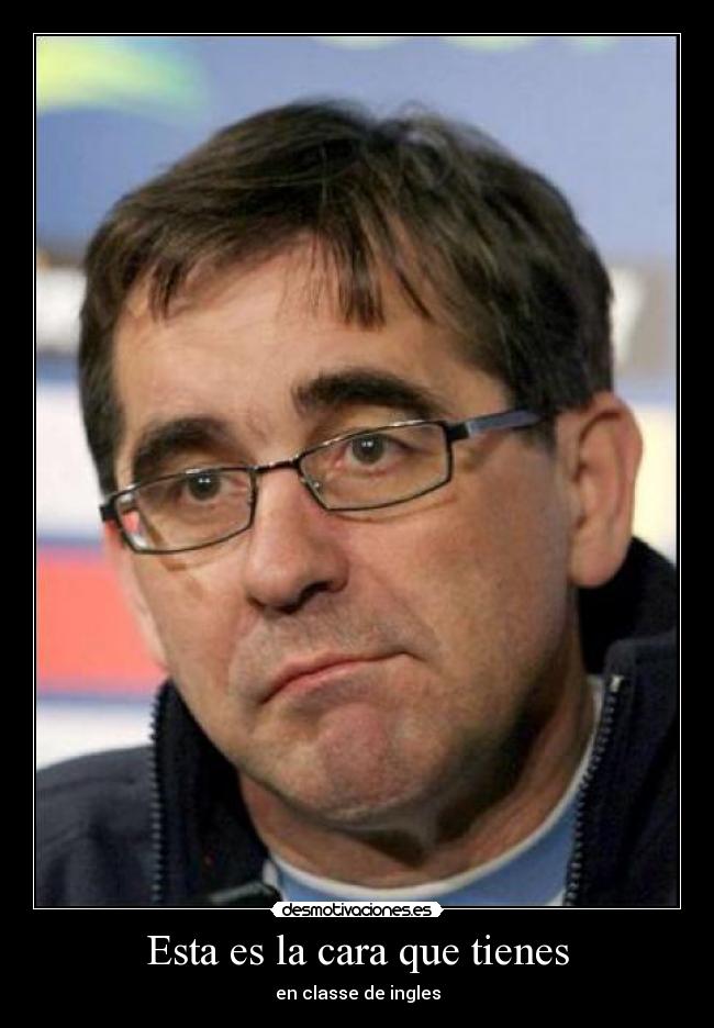 Esta es la cara que tienes -