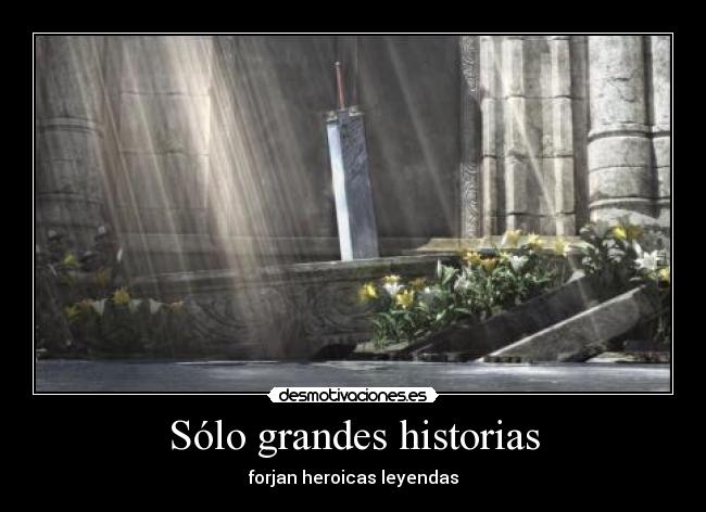 Sólo grandes historias - forjan heroicas leyendas