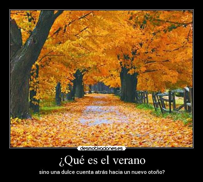 ¿Qué es el verano - sino una dulce cuenta atrás hacia un nuevo otoño?