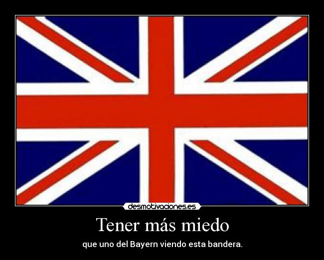 Tener más miedo - que uno del Bayern viendo esta bandera.