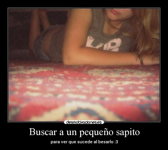 Buscar a un pequeño sapito - para ver que sucede al besarlo :3