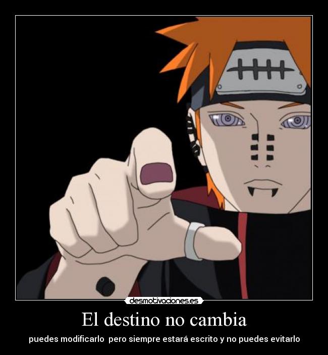 El destino no cambia - puedes modificarlo  pero siempre estará escrito y no puedes evitarlo