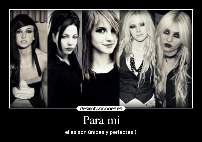 Para mi - ellas son únicas y perfectas (: