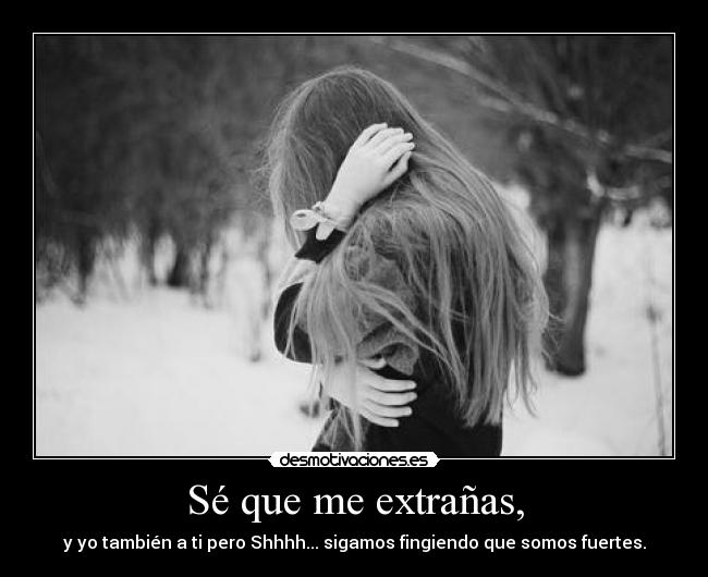 Sé que me extrañas, -