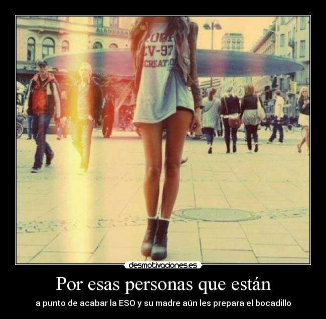 Por esas personas que están -