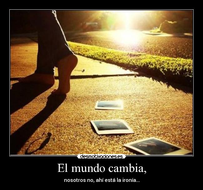 El mundo cambia, -