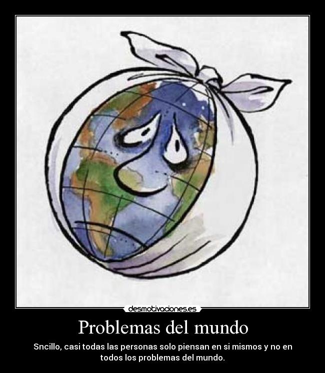 carteles problemas mundo world problem desmotivaciones