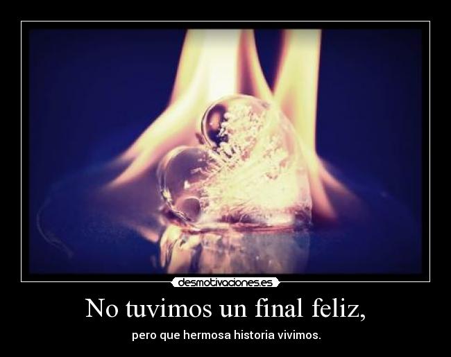 No tuvimos un final feliz, -