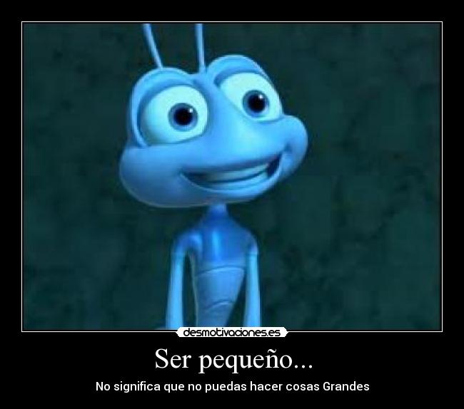 Ser pequeño... -