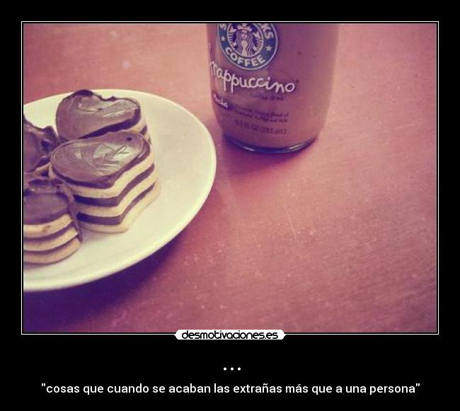 ... - cosas que cuando se acaban las extrañas más que a una persona