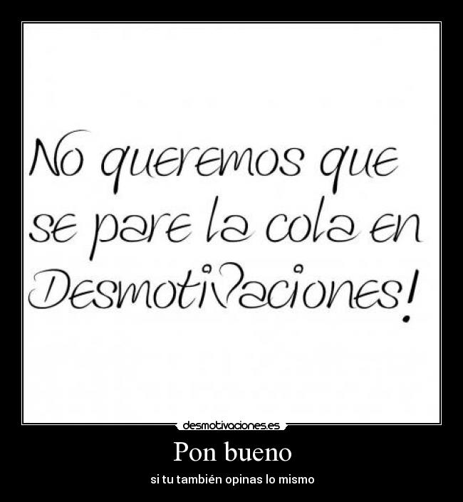 Pon bueno - si tu también opinas lo mismo