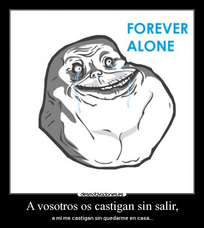 carteles forever alone castigan sin quedarse casitaaa desmotivaciones