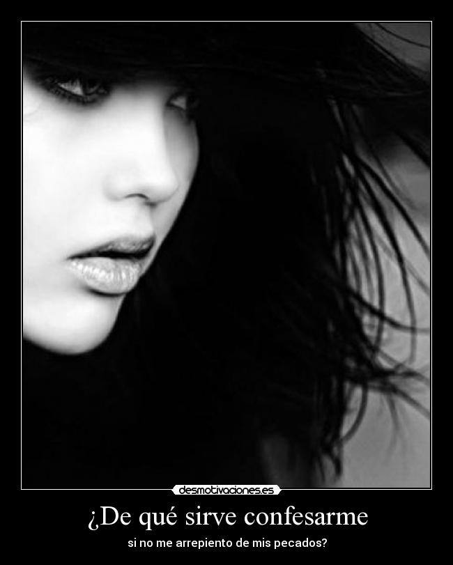 ¿De qué sirve confesarme -