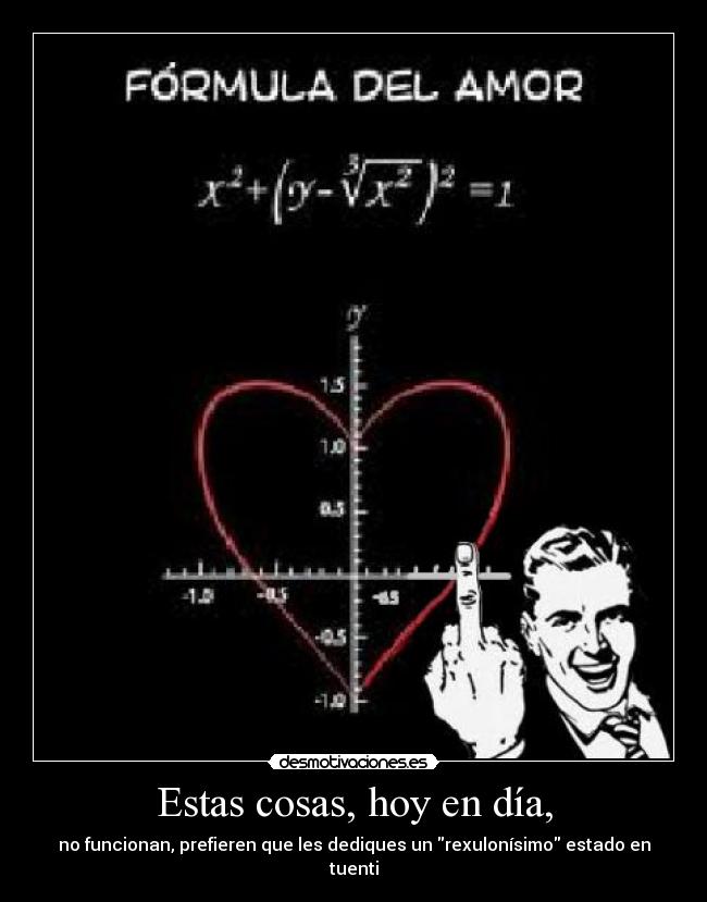 Estas cosas, hoy en día, -