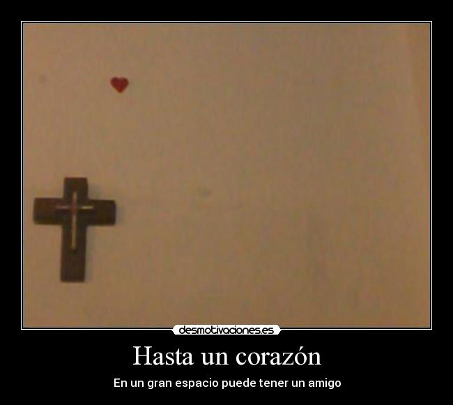 Hasta un corazón - En un gran espacio puede tener un amigo