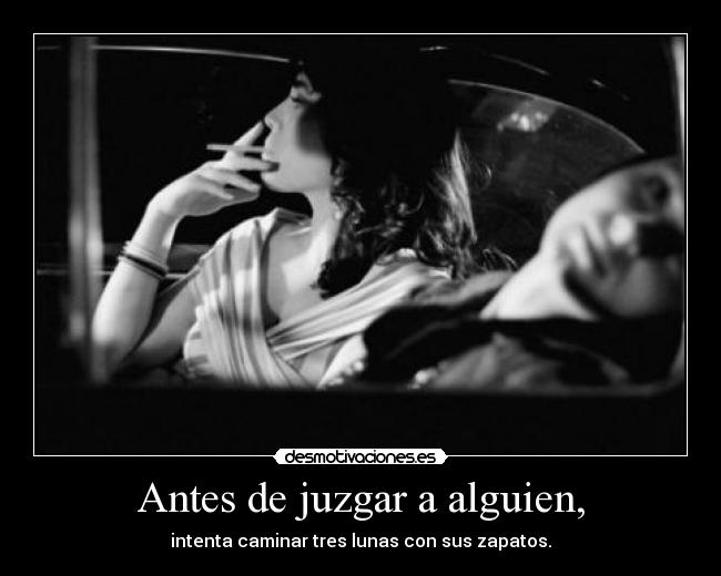 Antes de juzgar a alguien, -