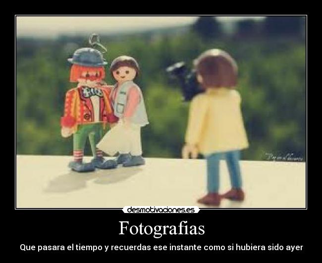 Fotografias - Que pasara el tiempo y recuerdas ese instante como si hubiera sido ayer