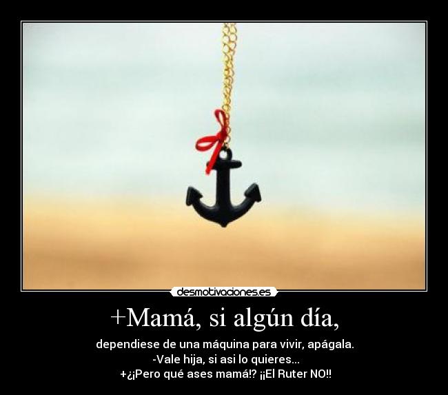 +Mamá, si algún día, -