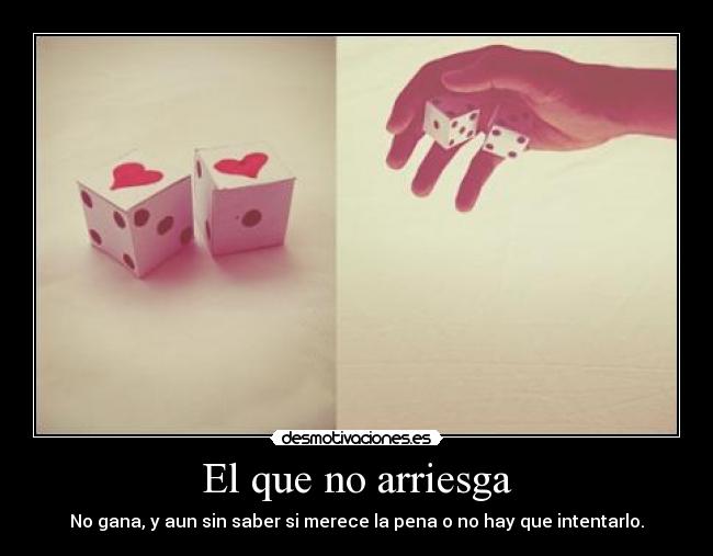 El que no arriesga - 