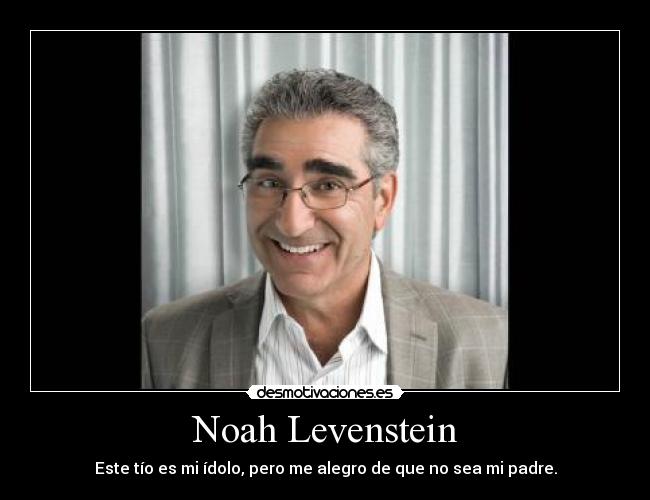 Noah Levenstein - Este tío es mi ídolo, pero me alegro de que no sea mi padre.