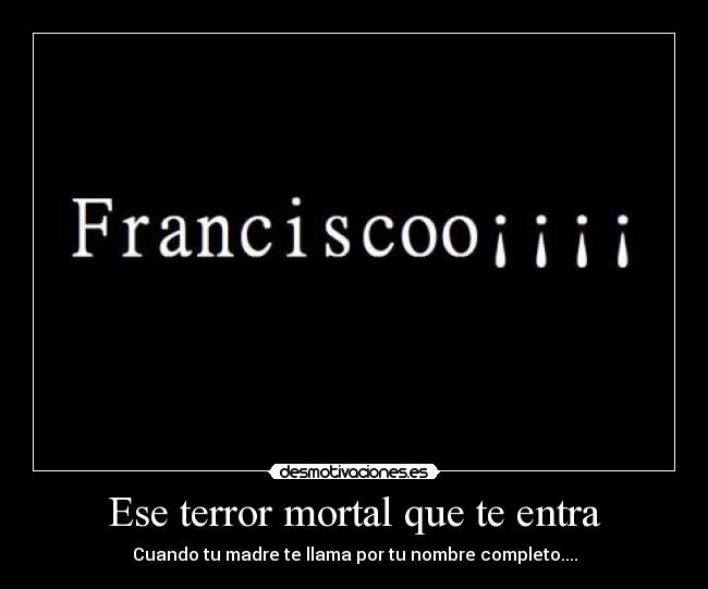 Ese terror mortal que te entra - Cuando tu madre te llama por tu nombre completo....