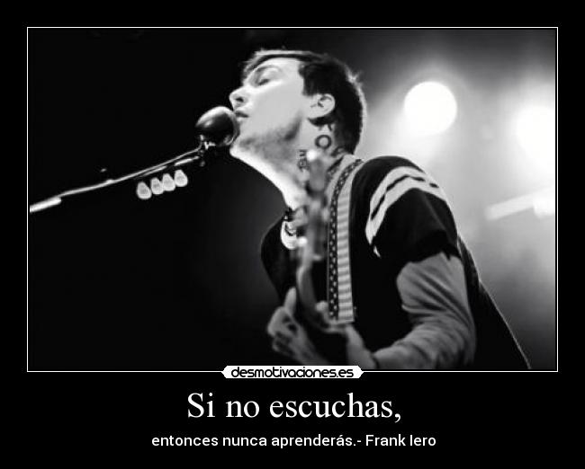 Si no escuchas, -
