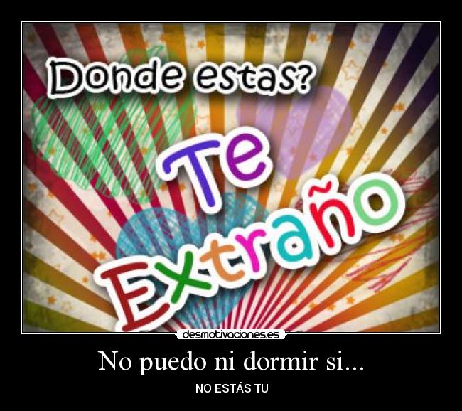 No puedo ni dormir si... - NO ESTÁS TU