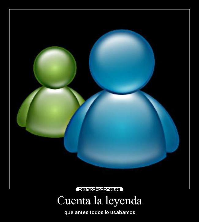 Cuenta la leyenda - que antes todos lo usabamos