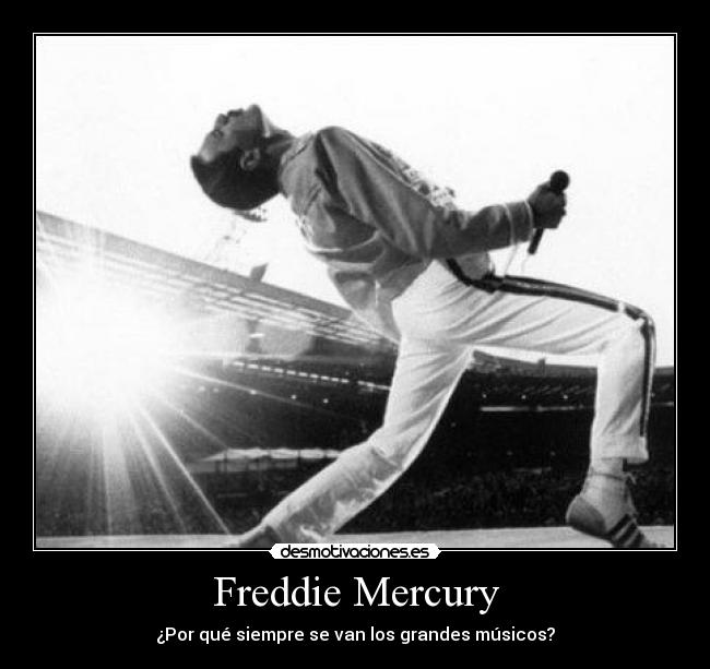 Freddie Mercury - ¿Por qué siempre se van los grandes músicos?