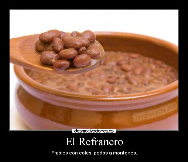 El Refranero - Frijoles con coles, pedos a montones.