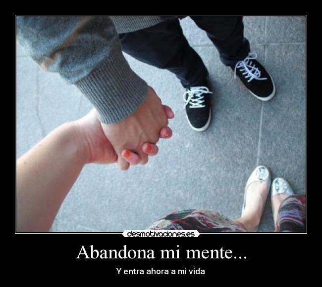 Abandona mi mente... -