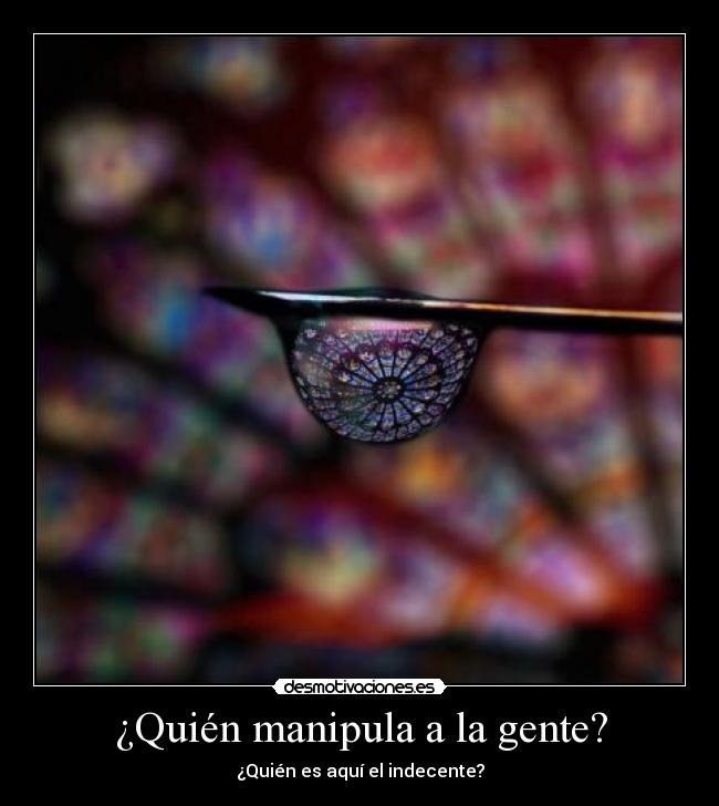 ¿Quién manipula a la gente? - ¿Quién es aquí el indecente?