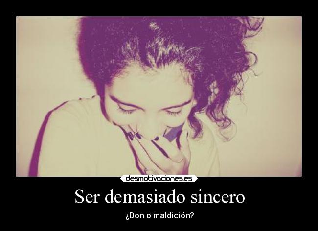 Ser demasiado sincero - ¿Don o maldición?