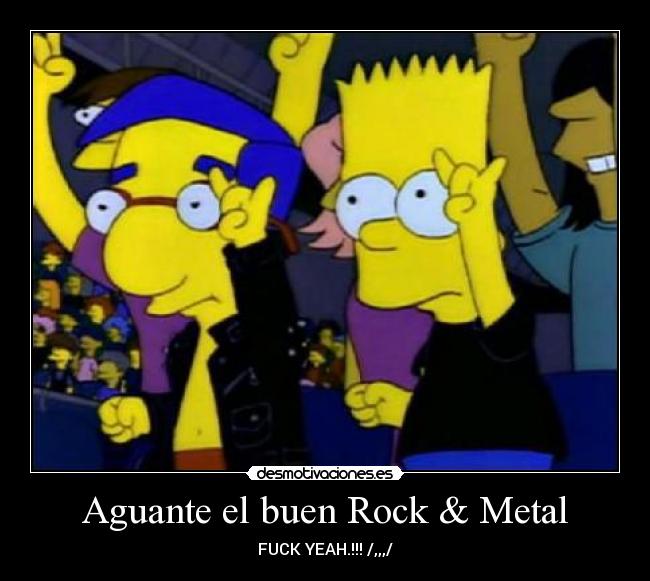 Aguante el buen Rock & Metal - FUCK YEAH.!!! /,,,/