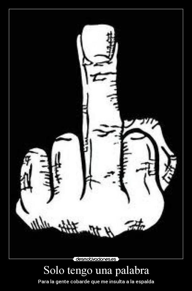 Solo tengo una palabra - Para la gente cobarde que me insulta a la espalda