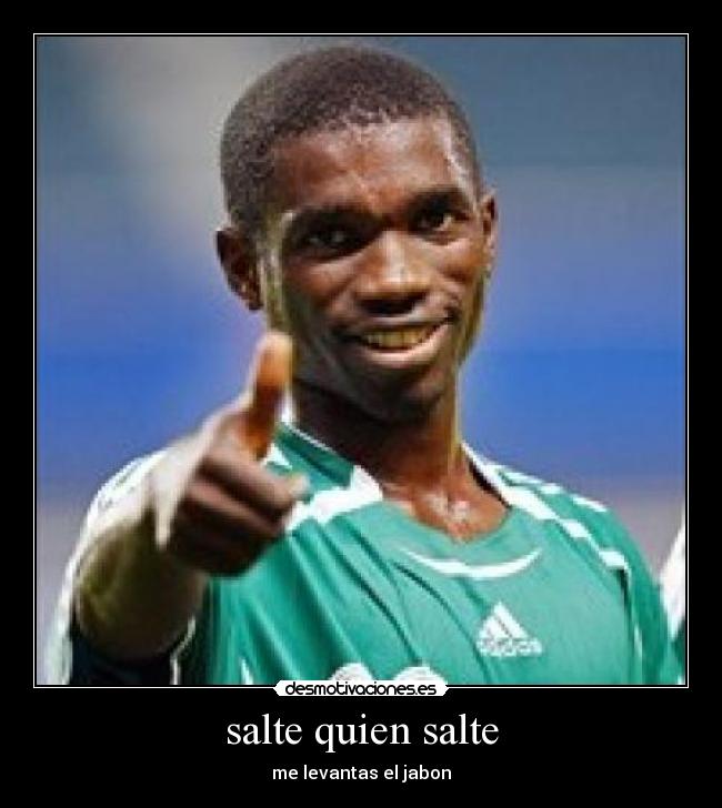 salte quien salte - me levantas el jabon