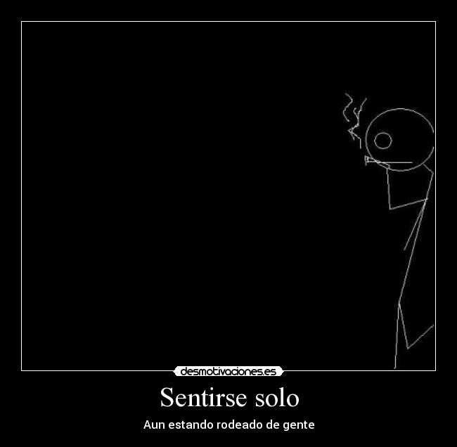 Sentirse solo - Aun estando rodeado de gente