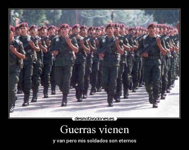 Guerras vienen - y van pero mis soldados son eternos