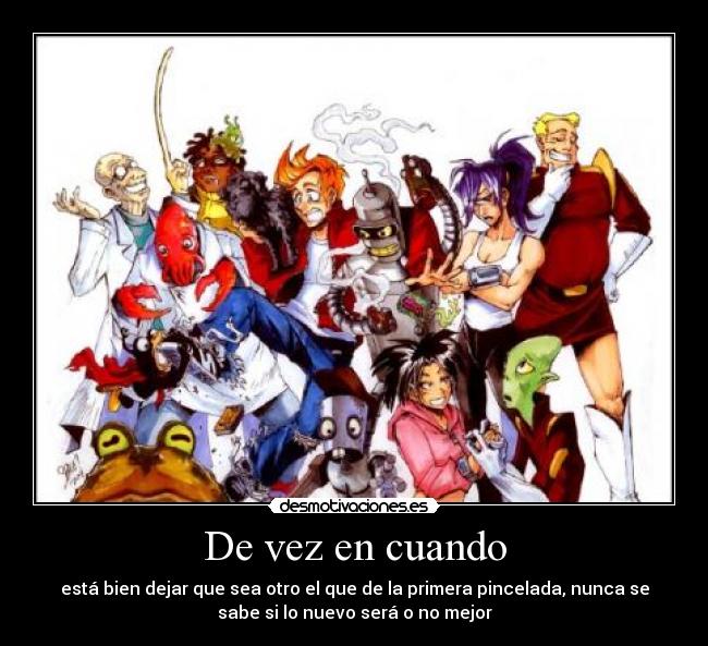 carteles futurama manga hay que dejar que sean otros los que den pinceladas desmotivaciones