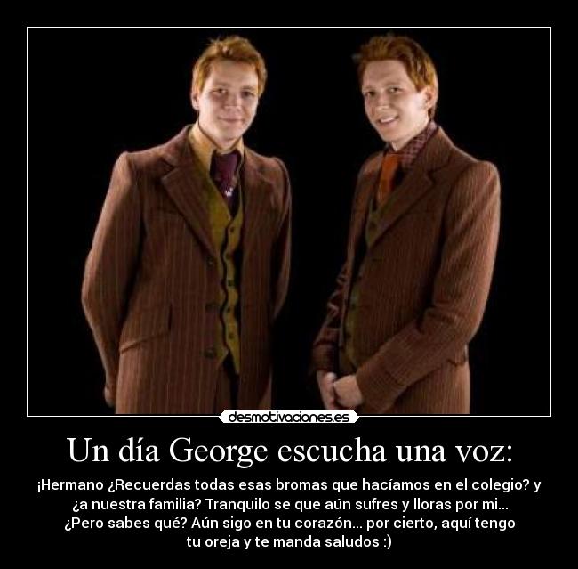Un día George escucha una voz: -
