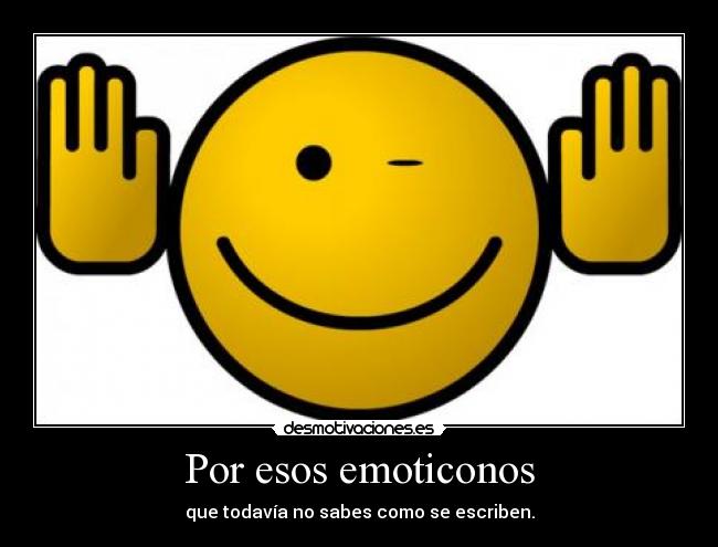 Por esos emoticonos -
