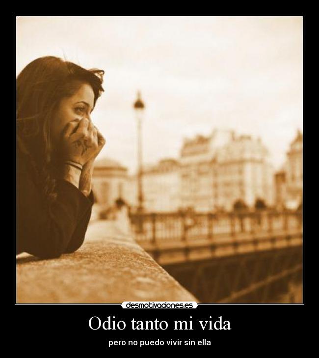 Odio tanto mi vida -