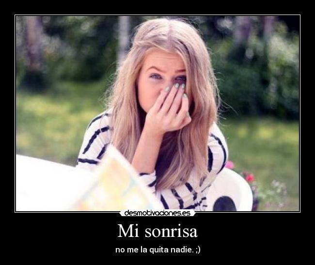 Mi sonrisa - no me la quita nadie. ;)