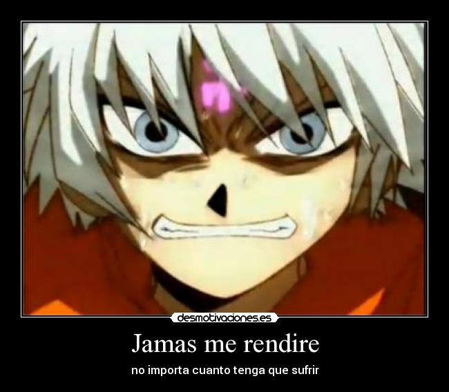 Jamas me rendire - no importa cuanto tenga que sufrir