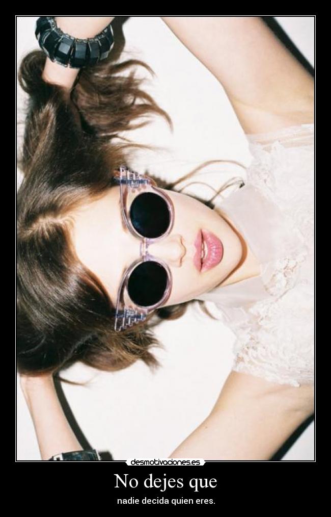 No dejes que - nadie decida quien eres.