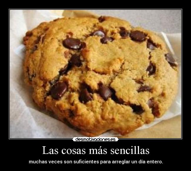 Las cosas más sencillas - muchas veces son suficientes para arreglar un día entero.