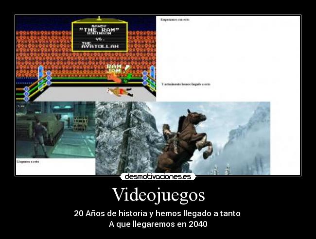 Videojuegos - 20 Años de historia y hemos llegado a tanto 
A que llegaremos en 2040