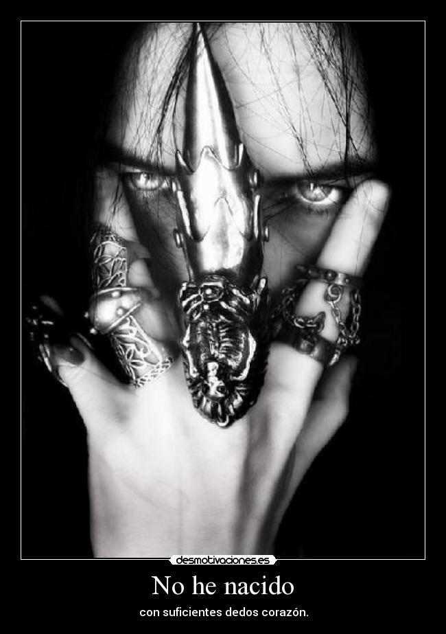 No he nacido - con suficientes dedos corazón.