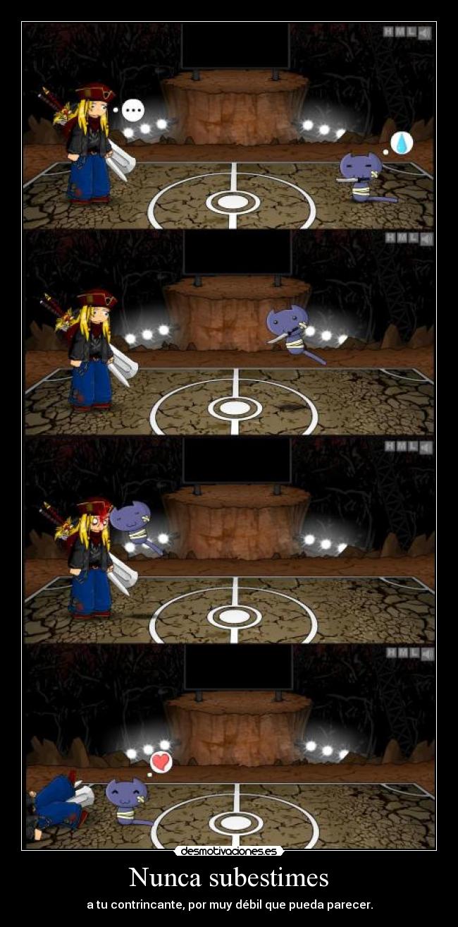Nunca subestimes - a tu contrincante, por muy débil que pueda parecer.